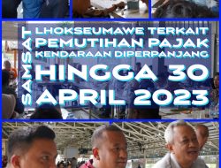 Samsat Lhokseumawe Perpanjang Masa Pemutihan Pajak Kenderaan Hingga 30 April 2023.