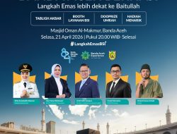 BSI–Pemko Banda Aceh Hadirkan “Banda Aceh Berhaji”, Bersama Ustadz Hanan Attaki.